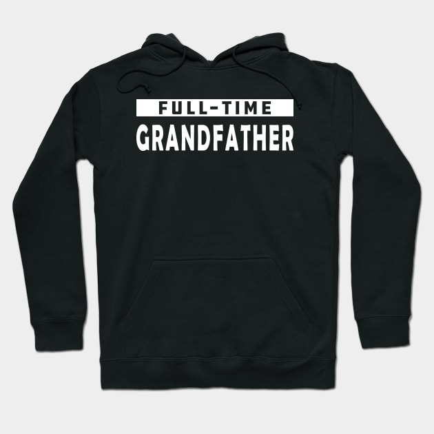 Full-Time Grandfather Hoodie by KC Happy Shop